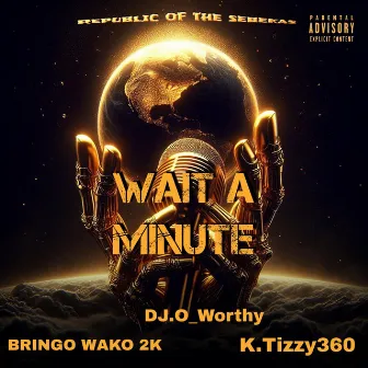 Wait A Minute by DJ.O_WORTHY