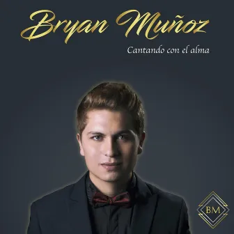 Cantando Con El Alma by Bryan Munoz