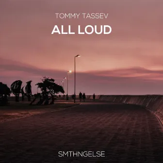 All Loud by Tommy Tassev