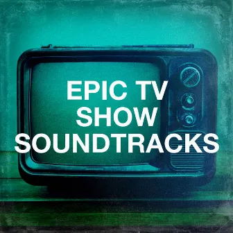 Epic Tv Show Soundtracks by Unknown Artist