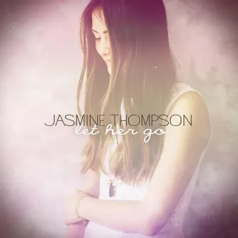 Let Her Go by Jasmine Thompson