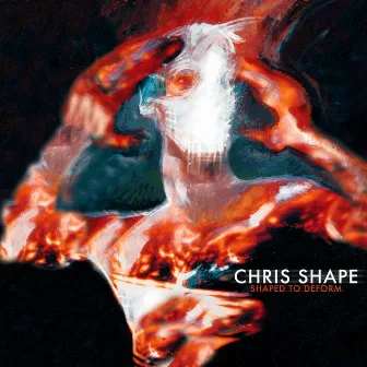 Shaped to Deform by Chris Shape