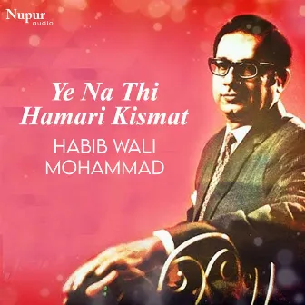 Yeh Na Thi Hamari Kismat by Habib Wali Mohammed