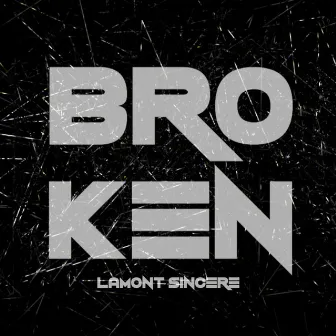 Broken by Lamont Sincere