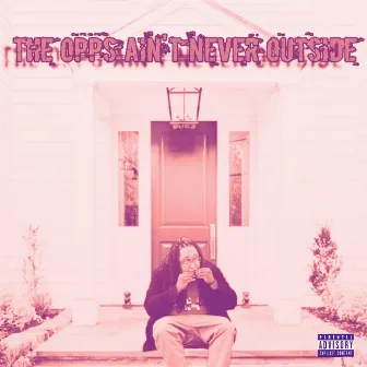 The Opps Ain't Never Outside by ItsYaBoy T-Raz