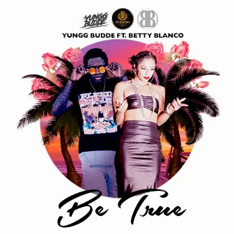 Be True (feat. Betty Blanco) by Yungg Budde