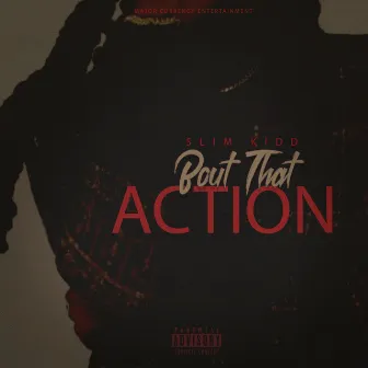 Bout That Action by Slim Kidd