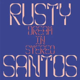 Dream In Stereo by Rusty Santos