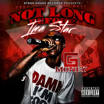 Not Long Before Im'a Star by G-Money