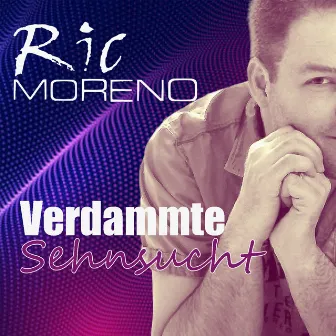 Verdammte Sehnsucht by Ric Moreno