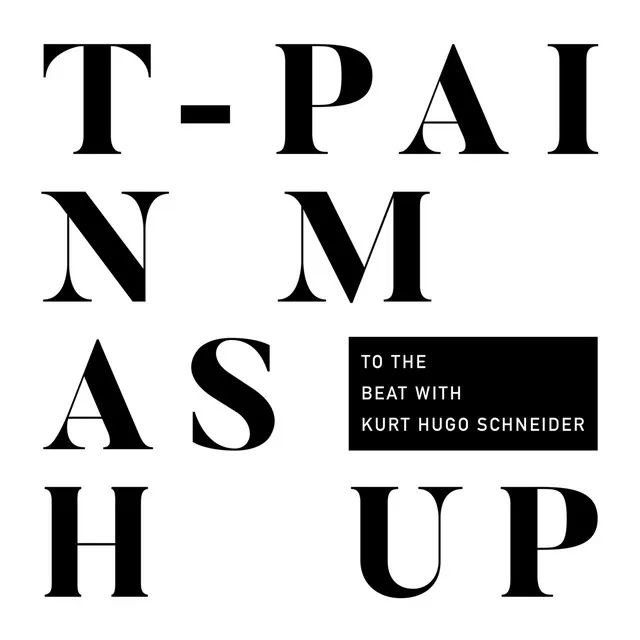 T-Pain Mashup (with Kurt Hugo Schneider)