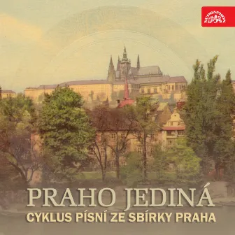 Dobiáš: Praho jediná. Cyklus písní ze sbírky Praha by Karel Berman