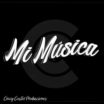 Mi Música by Crazy Caster Producciones