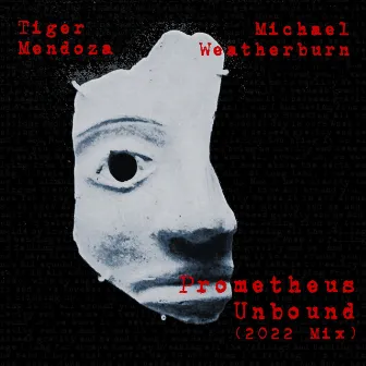 Prometheus Unbound (2022 Mix) by Tiger Mendoza