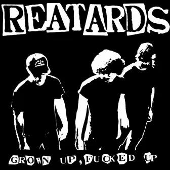 Grown up, Fucked Up by Reatards