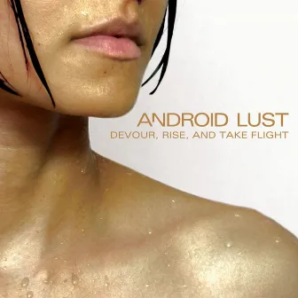 Devour, Rise and Take Flight by Android Lust