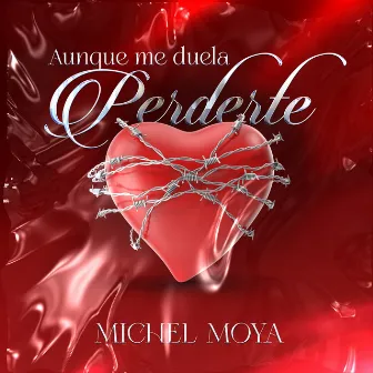 Aunque Me Duela Perderte by Michel Moya