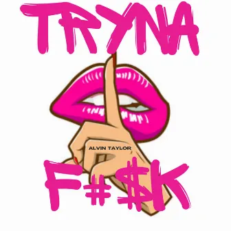 Tryna F#$k by Alvin Taylor