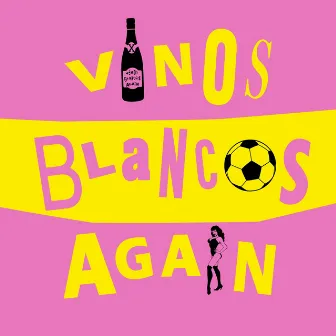 Vinos Blancos Again by Vinos Blancos Again