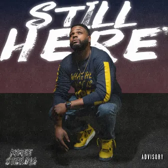 STILL HERE by Kyree Sterling