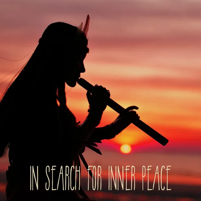 In Search for Inner Peace: Native Indian Flute Meditation