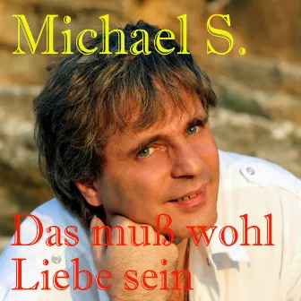 Das Muß Wohl Liebe Sein by Michael S.