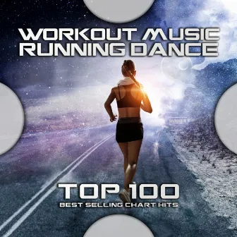 Workout Music Running Dance Top 100 Best Selling Chart Hits by Workout Electronica