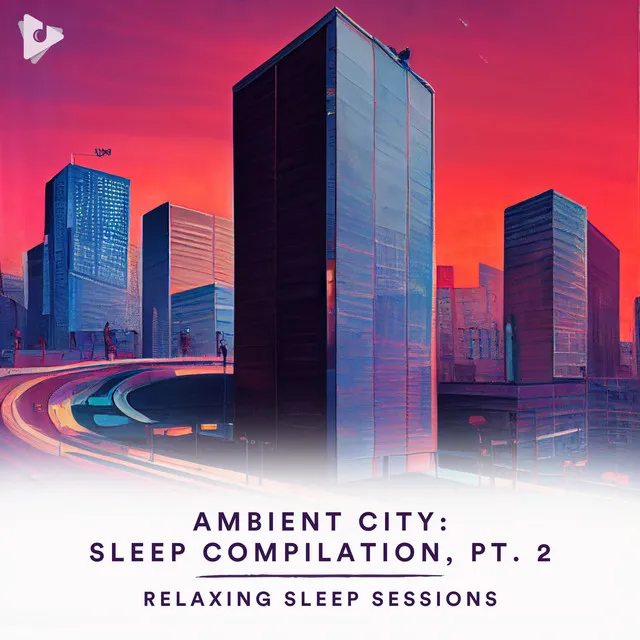 Ambient City: Sleep Compilation, Pt. 2