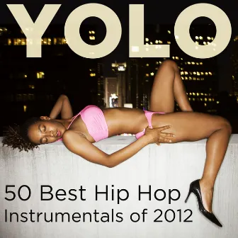 YOLO: 50 Best Hip Hop Instrumentals of 2012 by Hip Hop Instrumental Kings