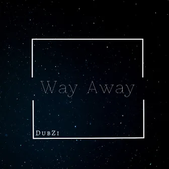 Way Away by DubZi