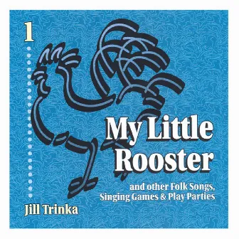 My Little Rooster by Jill Trinka