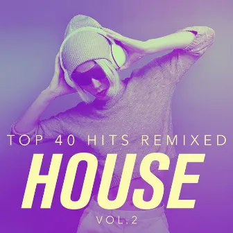 Top 40 Hits Remixed, Vol. 2 House by Workout Rendez-Vous