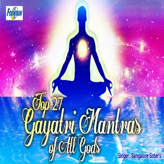 Top 27 Gayatri Mantras of All Gods by Bangalore Sisters