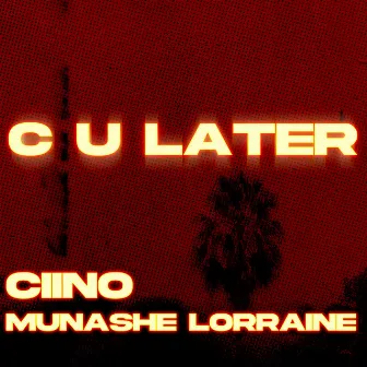 C U Later by Munashe Lorraine