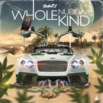 Whole Nudda Kind by Swazy Baby