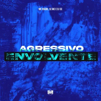 Agressivo Envolvente by MC Madri