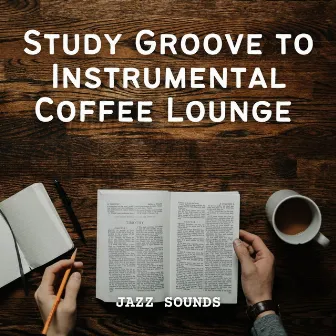 Jazz Sounds: Study Groove to Instrumental Coffee Lounge by Relaxing Jazz Mornings