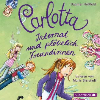 Carlotta 2: Carlotta - Internat und plötzlich Freundinnen by Marie Bierstedt