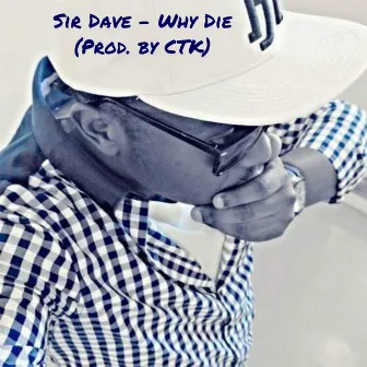 Why Die by Sir Dave