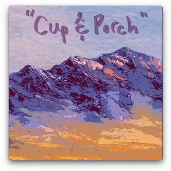 Cup & Porch by Ethan Sherman