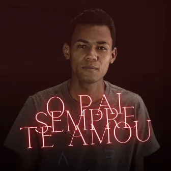 O Pai Sempre Te Amou by Mensageiro Ronan