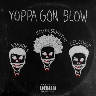 Yoppa Gon Blow by Kill Distortion