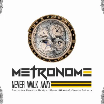 Never Walk Away (feat. Nwabisa Hobiya, Khona Sikando & Cizario Roberts) by Metronome