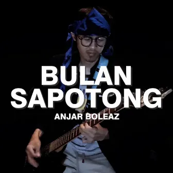 Bulan Sapotong by Anjar Boleaz