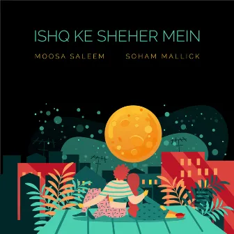 Ishq Ke Sheher Mein by Soham Mallick