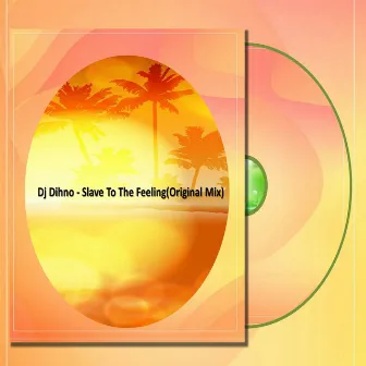 Slave To The Feeling by Dj DIHNO