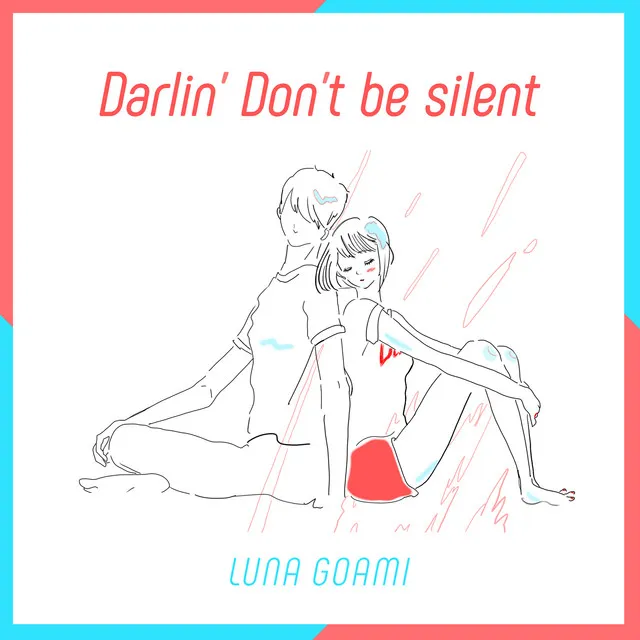 Darlin' Don't be silent