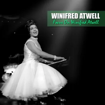 Focus On Winifred Atwell by Winifred Atwell