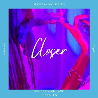 Closer by Montana Don Status