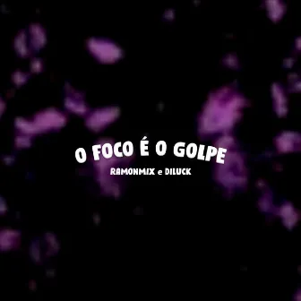 O Foco É o Golpe by RAMONMIX